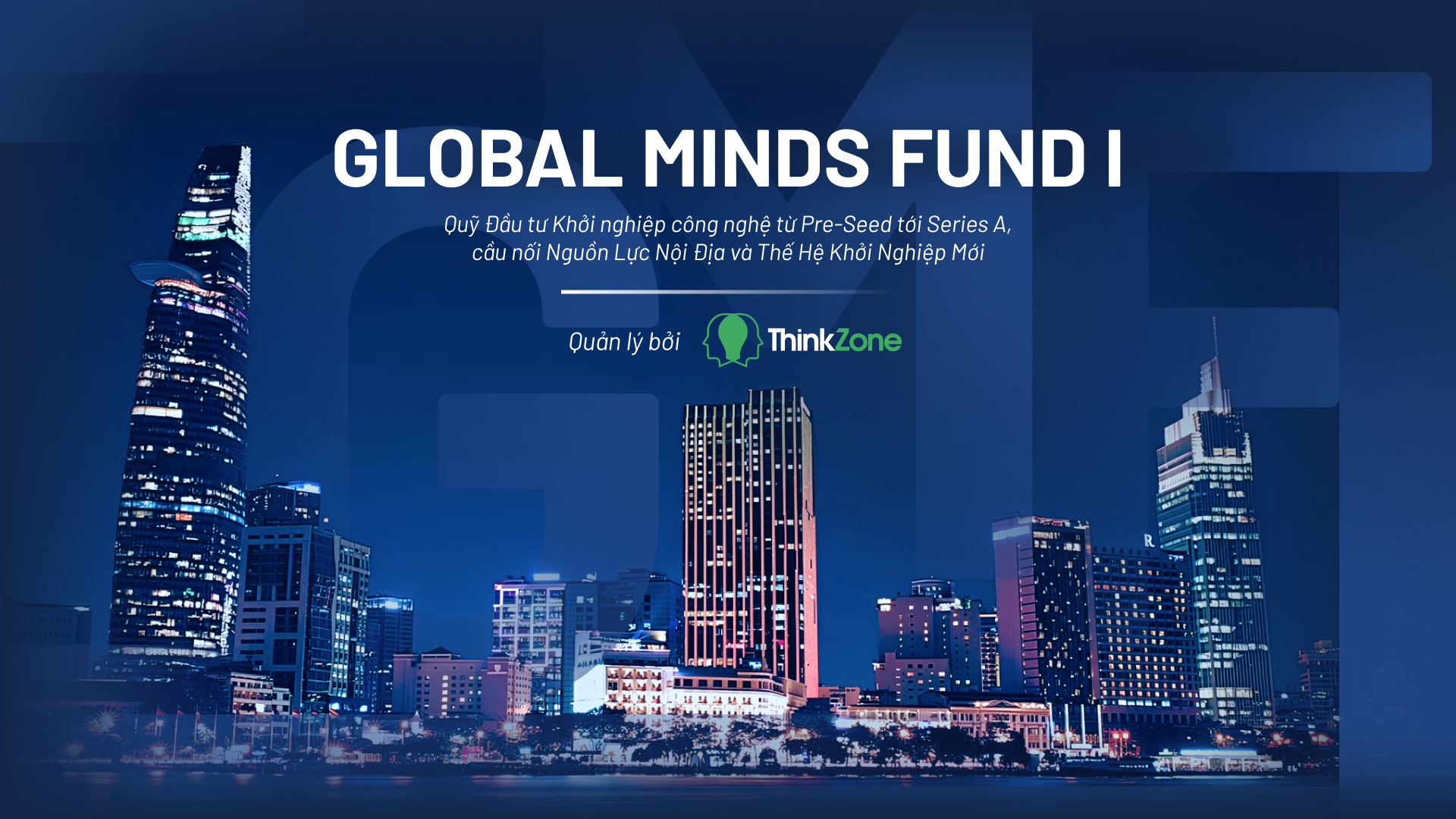 ThinkZone Ventures ra mắt Global Minds Fund I – Cầu nối giữa Nguồn Lực Nội và Thế Hệ Khởi Nghiệp Mới